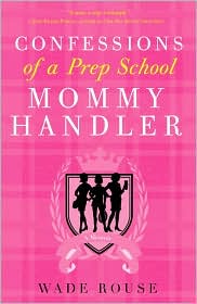 Confessions of a Prep School Mommy Handler by Wade Rouse: Book Cover