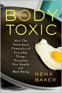 The Body Toxic: 
How the Hazardous Chemistry
of Everyday Things Threatens
Our Health and Well-being
(August 2008)