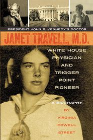 Janet Travell, M.D. White House Physician and Trigger Point 