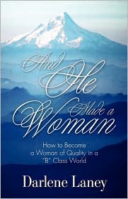 How to Become a Woman of Quality in a “B” Class World, by Darlene Laney