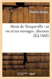 Alexis de Tocqueville: Sa Vie Et Ses Ouvrages: Discours 