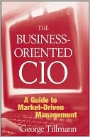 The Business-Oriented CIO by George Tillmann