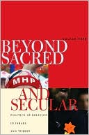 Beyond Sacred and Secular Politics of Religion in Israel and Turkey