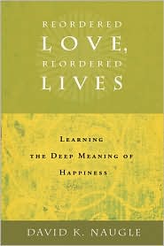 Reordered Love, Reordered Lives by David K. Naugle: Book Cover