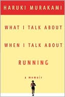 What I Talk about When I Talk about Running by Haruki Murakami