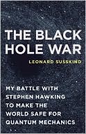 The Black Hole War: 
My Battle with Stephen Hawking
Make the World Safe for Quantum Mechanics 
(July 2008)