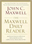 Book Cover Image. Title: The Maxwell Daily Reader: 365 Days of Insight to Develop the Leader Within You and Influence Those Around You, Author: by John C. Maxwell