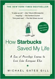 How Starbucks Saved My Life: A Son of Privilege Learns to Live Like Everyone Else by Michael Gates Gill