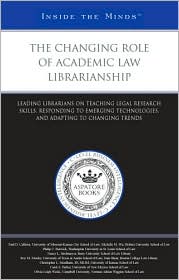 Changing Role of Academic Law Librarianship by Aspatore Books Staff: Book Cover