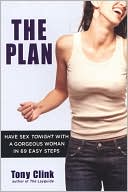 The Plan: Have Sex Tonight With a Gorgeous Woman in 69 Easy Steps