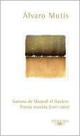 Summa de Maqroll el Gaviero (Poesia Reunida 1947-2003)