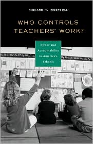 Who Controls Teachers' Work? by Richard M. Ingersoll: Book Cover