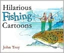 Hilarious Fishing Cartoons by John Troy