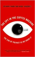 Spy in the Coffee Machine: The End of Privacy as We Know It 
by Kieron O'Hara, Nigel Shadbolt
(April 2008)
read more