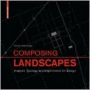 Composing Landscapes Analysis Typology and Experiments for Design