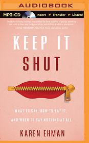 Keep It Shut: What to Say, How to Say It, and When to Say 