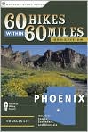Book Cover Image. Title: 60 Hikes Within 60 Miles: Phoenix: Including Tempe, Scottsdale, and Glendale, Author: Charles  Liu