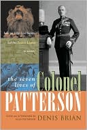 The Seven Lives of Colonel Patterson by Denis Brian