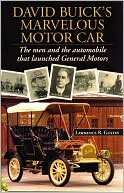 David Buicks Marvelous Motor Car: The Men and the Automobile that Lau