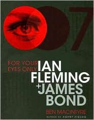 For Your Eyes Only: Ian Fleming and James Bond by Ben Macintyre