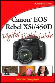 Charlotte K. Lowrie. Canon EOS Rebel XSI/450D Digital Field Guide