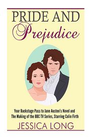 Pride and Prejudice: Your Backstage Pass to Jane Austen's 