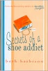 Book Cover Image. Title: Secrets of a Shoe Addict, Author: by Beth  Harbison