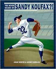 You Never Heard of Sandy Koufax?! by Jonah Winter: Book Cover