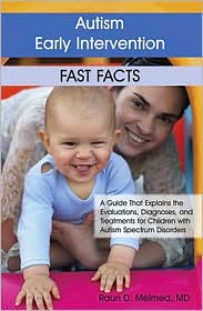 Autism Early Intervention - Fast Facts: A Guide That Explains the Evaluations, Diagnoses, and Treatments for Children with Autism Spectrum Disorders
