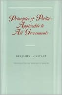 Principles of Politics Applicable to All Governments by Constant