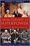 Book Cover Image. Title: From Colony to Superpower: U. S. Foreign Relations Since 1776, Author: by George C. Herring