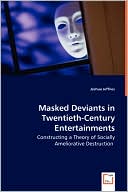 Masked Deviants In Twentieth Century Entertainments Constructing A T