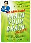 Book Cover Image. Title: Train Your Brain More: 60 Days to an Even Better Brain, Author: by Dr. Ryuta  Kawashima