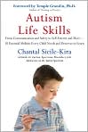 Book Cover Image. Title: Autism Life Skills: From Communication and Safety to Self-Esteem and More - 10 Essential Abilities Every Child Needs and Deserves to Learn, Author: by Chantal  Sicile-Kira