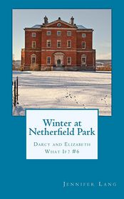 Winter at Netherfield Park: Darcy and Elizabeth What If? #6