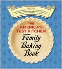 Book Cover Image. Title: The America's Test Kitchen Family Baking Book, Author: by   America's Test Kitchen