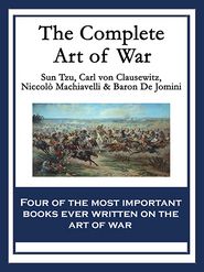 The Complete Art of War: The Art of War by Sun Tzu; On War 