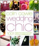 Colin Cowie Wedding Chic 1001 Ideas for Every Moment of Your Celebra