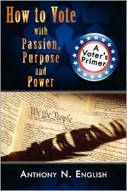 How to Vote with Passion, Purpose and Power by Anthony N. English: Book Cover