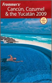 Frommers Canc�n, Cozumel and the Yucat�n 2009 by David Baird: Book Cover