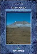 Kilimanjaro A Complete Trekkers Guide Preparations Practicalities