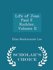 Life of Jean Paul F. Richter, Volume II - Scholar's Choice 