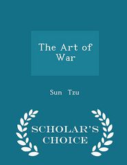 The Art of War - Scholar's Choice Edition