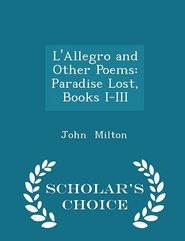 L'Allegro and Other Poems: Paradise Lost, Books I-III - 