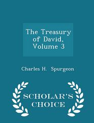 The Treasury of David, Volume 3 - Scholar's Choice Edition
