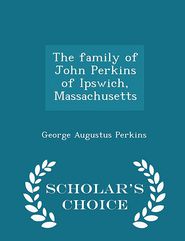 The family of John Perkins of Ipswich, Massachusetts - 