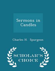 Sermons in Candles - Scholar's Choice Edition