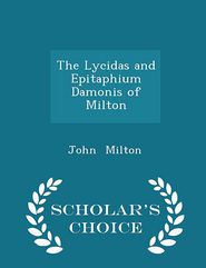 The Lycidas and Epitaphium Damonis of Milton - Scholar's 