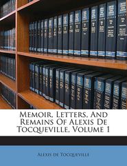 Memoir, Letters, And Remains Of Alexis De Tocqueville, 