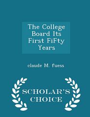 The College Board Its First FiFty Years - Scholar's Choice 